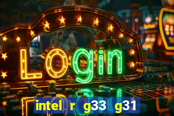 intel r g33 g31 express chipset family roda quais jogos